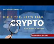 Dip A Toe, Let&#39;s Talk Crypto