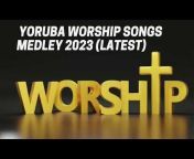 YORUBA PRAISE AND WORSHIP CHANNEL