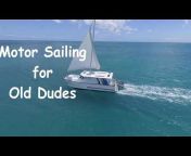Motor Sailing for Old Dudes