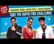Khatron Ke Khiladi is back. The show will be hosted by Rohit Shetty with Karishma Tanna, Karan Patel and Shivin Narang among others as contestants. In an exclusive chat with Pinkvilla, the trio took the rapid-fire challenge and spilled the beans from Bulgaria. Check it out.