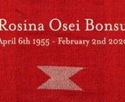 A heartfeltmemorial to Rosina Osei Bonsun[April 6th 1955 - February 2nd 2020]nin honour of a life fully lived, and loved by so many people in so many circles of life. nThank you to everyone who contributed to the creation of this film, in lieu of being unable to gather in person, today, on the 5th April 2020 at Cottiers in Glasgow to honour Rosina&#39;s life.nn