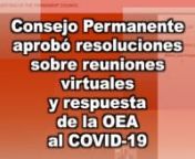 En la primera reunión virtual de su historia, el Consejo Permanente de la OEA aprobó dos resolucionesnnLa primera, titulada “sesiones virtuales del Consejo Permanente a Causa de la Pandemia COVID-19