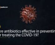ARE ANTIBIOTICS EFFECTIVE IN PREVENTING OR TREATING THE COVID-19?nnNo. Antibiotics do not work against viruses, they only work on bacterial infections. COVID-19 is caused by a virus, so antibiotics do not work. Antibiotics should not be used as a means of prevention or treatment of COVID-19. They should only be used as directed by a physician to treat a bacterial infection.nnARE THERE ANY MEDICINES OR THERAPIES THAT CAN PREVENT OR CURE COVID-19?nnWhile some western, traditional or home remedies