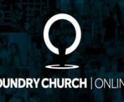 Foundry Church&#39;s Online Service for May 3rd, 2020