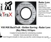 ViX MiX BackTraX - Golden Earring - Radar Love (Key F#m) 101bpm (Edit) With Lyrics - Original InstrumentalnnThe reason I create these BackTraX is becasue I can&#39;t stand hearing entertainers, karaoke singers &amp; live bands using inferior backing tracks.nIn the case of live bands it&#39;s more of them winging it on songs that they don&#39;t have Keys, Brass or Quality Backing Vocals for.nI&#39;d sooner hear the original artist &amp; the original recording blasting out of the P.A with flat EQ any day of the w