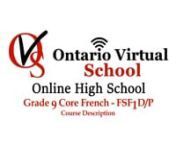 Grade 9 Core French – FSF1D/P – Ontario Virtual School – Online High Schoolnhttps://www.ontariovirtualschool.ca/nnGrade 9 Core French provides students with the opportunity to communicate and interact in French with increasing independence, through a concentrated focus on familiar topics related to their daily lives. In this course, students will develop their skills in listening, speaking, reading, and writing by using language learning strategies introduced in the elementary Core French