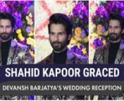Shahid Kapoor who is currently one of the most bankable stars in Bollywood graced Devansh Barjatya&#39;s wedding reception. Known for being a stylish person, Shahid Kapoor&#39;s style, as always, was on point. On the work front, Shahid will be seen in the remake of Telugu film Jersey.