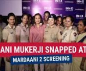 Rani Mukerji poses with women police officers at the screening of Mardaani 2. Watch the video to know more.