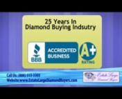 https://estatelargediamondbuyers.com/nnGET THE MOST CASH FOR YOUR LARGE DIAMONDS!nnDo You Have Diamonds and Diamond Jewelry That You&#39;d Like to Turn into Cash Quickly?nEstate Large Diamond Buyers will appraise your valuables for FREE and pay you the most cash IMMEDIATELY. From clarity and cut to colors and carats, our diamond buyers know how to get you top dollars for your diamonds and diamond jewelry.nnWe are rated A+ as a BBB accredited business, and we continue to work hard to honor that title