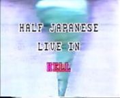 Half Japanese - Live In Hell 1985 from sing is king all film