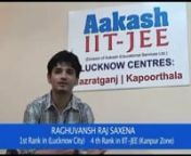 Aakash IIT-JEE 2012 Result: 2-yr regular classroom student Raghuvansh Raj Saxena (one of the topper) of Aakash, Lucknow Centre secured AIR-31 rank in IIT-JEE 2012.