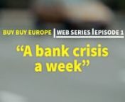 http://www.buybuyeurope.eu/ &#124;Our story begins with the fall of the first domino, when the financial bubble burst. In this episode we discover why the major reforms in the financial sector continue to lag behind.nnFirst episode of the web series based on the bestselling