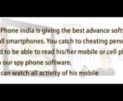 Spy mobile India is an undetectable Smartphone application for watch mobile text messages, call log, call conversations, GPS location of the target device on a map, Whatsapp.nnMonitoring Kolkata, tapping Asansol , call tracker Shiliguri, West Bengal for nokia, blackberry, symbian phone.nnMobile phone +917600833600