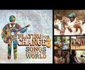 PLAYING FOR CHANGE Announces the Release of its Third CD/DVD Set, Playing For Change 3: