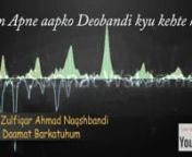 Hum apne aap ko Deobandi kyu kehte hai ? &#124; Answer by Shaykh Zulfiqar Ahmad Naqshbandi DBnnHum Ahle Sunnat Wal Jamaat ke saath