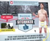Following the success of our previous Guy at Home in his Underwear campaign for Stanfield&#39;s Underwear, a new online initiative was created to further extend the awareness to below-the-waist cancer research, started successfully during the previous campaign.nnMark, &#39;The Gitchhiker&#39;, was challenged to hitchhike all the way from Vancouver to the Stanfield&#39;s factory in Truro, Nova Scotia in just 21 days. Upon arrival, Stanfield&#39;s would donate &#36;20,000 to the Canadian Cancer Society.nnThe only catch: