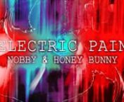 ELECTRIC PAIN (NOBBY &amp; HONEY BUNNY) nntrue connection will failnwhen the sting of betrayal nshows you the lightnchasing down your dreamsnon a digital leash nhypnotizednntoxic smiles, self-made pain nutilized on the border lines npushing into my lane nplay your game on the slynnELECTRIC PAINnnfind salvation for salenyour elected visions nbinary getting in sightnzero one infinitynclaiming eternallyndon&#39;t drop the linennseeking mines, legal advicengreedy realized on the border lines ncrushing