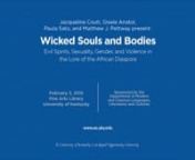 Wicked Souls and Bodies: Evil Spirits, Sexuality, Gender, and Violence in the Lore of the African DiasporanJacqueline Couti, Gisele Anatol, Paula Sato, Matthew J. PettwaynUniversity of KentuckynWednesday, February 3, 2016, 5:00pm to 7:00pm, Fine Arts Library, Study Room 1nnWhile the African diaspora generally describes the dispersal(s) of African-descended peoples throughout the world from modernity to the present, it demands the sighting of various contexts, causes, results, and memories. This