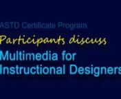 Testimonials from a number of participants on the ASTD Certificate Program, Multimedia for Instructional Designers.Shot on location in Orlando, Florida May 2011 following the two-day workshop.Videographer was Robert Myers.
