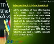 http://www.resultjain.com/rajasthan-board-12th-date-sheet/nAll the candidates of Class 12th studying under RBSE board and looking for Rajasthan Board 12th Date Sheet 2016 are informed that 2016 exam date sheet will be released by the Rajasthan Board of Senior Education in the month of January 2016 (expectedly). Those who want to download your RBSE 12th Time Table than you need to read the complete detail available below.