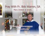 Pray Pope Francis’ Prayer to Our Lady, Undoer of Knots and the Prayer to Mary, Undoer of Knots with Fr. Bob Warren, SA of the Franciscan Friars of the Atonement.
