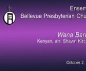 Musical Offering - October 2, 2016 - Ensemble; Scott Dean, director.nnThe popular Kenyan religious song, Wana Baraka, expresses a message similar to that of Psalm 128 : “They have blessings (and, in subsequent verses, “peace”, “joy”, and “well-being”), those who pray. Jesus himself said so. Alleluia!”