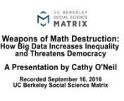 On September 16, 2016, Social Science Matrix hosted Cathy O&#39;Neil, author of Weapons of Math Destruction: How Big Data Increases Inequality and Threatens Democracy. A description of the book (and O&#39;Neil&#39;s bio) are below.nnWe live in the age of the algorithm. Increasingly, the decisions that affect our lives—where we go to school, whether we get a car loan, how much we pay for health insurance—are being made not by humans, but by mathematical models. In theory, this should lead to greater fair