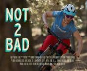 Watch the complete film now: http://radi.al/Not2Bad. Not2Bad is now available on iTunes, GooglePlay, Vimeo On Demand (4K), Amazon and more!nnIt&#39;s not often that you get seven riders from different mountain bike disciplines shredding together in one segment. One one end of the spectrum you&#39;ve got downhill superstars Rachel and Gee Atherton, and at the other end you&#39;ve got slopestyle steez-cats Cam McCaul and Ryan