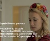 everydayrebellion.net présente:nnLa reconstitution du discoursnd’Inna Shevchenko (FEMEN) interrompunpar l’attaque terroriste à la conférence pournla liberté d’expression à Copenhague. 14.02.2015