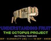 Check out the track at SoundCloud: https://soundcloud.com/the-octopus-project/understanding-fruitnnEU/TX Tour 2015 kicks off this week - come see us! Holler at your friends if we&#39;re playing near them!nn09/11 - Santiago de Compostela, ES @ WOSINCn09/13 - Penafiel, PT @ IGNITIONn09/17 - Galway, IE @ Roisin Dubhn09/18 - Clonakilty, IE @ Clonakilty Guitar Festn09/19 - Angers, FR @ Levitation Francen09/22 - Paris, FR @ Petit Bainn09/23 - La Roche-Sur-Yon, FR @ Fuzz&#39;Yonn09/25 - Liverpool, UK @ Liverpo