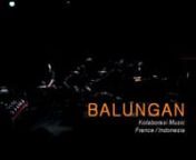 BALUNGANnCréation franco-indonésienne 2014/2015.nnBALUNGAN (squelette en indonésien) : Teneur, Cantus Firmus, d’une pièce de gamelan (Catherine Basset dans “Musiques de Bali à Java” – Éditions Actes Sud, 1995). Le projet BALUNGAN est né d&#39;une rencontre entre le collectif javanais