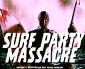SURF PARTY MASSACRE.nhttps://www.indiegogo.com/projects/surf-party-massacre/x/11152376#/storynnInspired by typical slasher films of the 80’s, this horror movie is filled with surf and sand, splattering blood, alcohol and topless coeds, and a ruthless killer on the prowl. nDuring an opening celebration for a new beach, a masked killer returns after 20 years to take revenge on a group of ex surfers. Now no one on the beach is safe.nnCAST &amp; CREWnWritten and directed by the partnership of Mizu