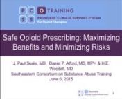 Title: Safe Opioid Prescribing: Maximum Benefits and Minimizing RisksnnPresenter: James Paul Seale, MD, Professor and Director of Research, Dept. of Family Medicine, Medical Center of Central Georgia and Mercer University School of Medicine, Macon, GAnnEducational Objectives: nAfter completing this training, participants should be able to:nn1. Describe negative consequences that may occur in patients who receive prescriptions for opioid medicationn2. Perform an initial assessment and baseline me