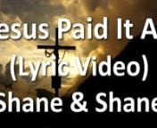 Jesus Paid It All (Lyrics) - Shane &amp; Shane - WORSHIPGO Best Worship Lyric VideonnHELP US MAKE MORE OF THESE VIDEOS!nPurchase this song on Amazon using our link so we can earn a small referral fee. Thank you!nnhttps://mpoweredchristian.org/WorshipGo-Shanenn~~~nnCheck out our playlist for more great Worship Lyric Videos here:nhttps://www.youtube.com/playlist?list=PLQ9f2Vgc0BAwOTDl8RW4r9iocVKM7N2JTnn~~~nnHAVE YOU CONSIDERED STARTING A HOME CHURCH?nLearn more about this massive movement that is