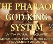PARADISE MOUNTAIN CHURCH INTERNATIONAL PRAYER &amp; PROPHECY MEETING – November 29, 2018 with Paul McGuire: The Pharaoh God King System - Part One