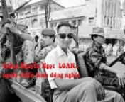 Tướng Loanngười chiến binh đúng nghĩanNguyễn Ngọc Loan (1930–1998), nguyên là một cựu tướng lĩnh gốc Không Quân của Quân lực Việt Nam Cộng hòa, cấp bậc Thiếu tướng. nÔng xuất thân từ khóa đầu tiên ở trường Sĩ quan Trừ bị do Quốc gia Việt Nam được sự cố vấn và hỗ trợ huấn luyện của Quân đội Pháp, mở ra tại miền Nam Việt Nam vào đầu thập niên 50 của thế kỷ trước. Ra trư