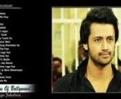 Best of Atif Aslam Songs 2018, Hindi Songs Collection, Atif Aslam Latest hits so from hindi songs