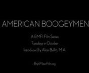 American Boogeymen: A BMFI Film Series nIn conjunction with the film coursenTeenage Dreams, American Nightmares: Americana, Youth Culture, and the Horror FilmnTaught by Alice Bullitt, M.A., Board Member, BMFInnWhy do horror films, more often than not, feature teenagers as the protagonists? Is it because horror is an unsophisticated genre of gratuitous violence, lacking in subtlety, and therefore best marketed to an undiscriminating youth market? Or is it because the complexities of teenage life