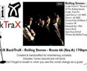 ViX BackTraX - Rolling Stones - Route 66 (Key A) 170bpmnCreated &amp; edited to entertain an audience. ViC © 2018nnThe reason I create these BackTraX is becasue I can&#39;t stand hearing entertainers, karaoke singers &amp; live bands using inferior backing tracks.nIn the case of live bands it&#39;s more of them winging it on songs that they don&#39;t have Keys, Brass or Quality Backing Vocals for.nI&#39;d sooner hear the original artist &amp; the original recording blasting out of the P.A with flat EQ.nnTheref