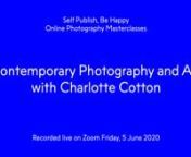 Curator and writer Charlotte Cotton looks at the contributions 21st century photography has made and continues to make to the field of contemporary art. She examines the subject through the lens of the research she is doing for the update of her influential textbook The Photograph as Contemporary Art, which was first published as part of Thames &amp; Hudson’s historic ‘World of Art’ series in 2004. This masterclass gives participants a unique understanding of how photography has become a d