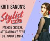 Kriti Sanon is today one of the best-dressed and most sought-after actresses in the country. The Lukka Chuppi actress&#39; stylist, Sukriti Grover revealed all the details about the actress&#39; styling sensibilities and taste in fashion. She also spilled the beans on Kartik Aaryan and Hrithik Roshan&#39;s style and shared her opinion on Diet Sabya.