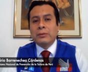 Entrevista con Don Porfirio Barrenechea Cardenas, nDirector del Mecanismo Nacional para la Prevencion de la Tortura en Peru. nDefensoria del Pueblo de Peru. nContinuidad en tiempos de la COVID-19.