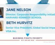 Hear from Beth Hurvitz, Senior Vice President, Social Impact, Visa Inc and Jane Nelson, Director, Corporate Responsibility Initiative, Harvard Kennedy School. This Fireside Chat was recorded at Business Fights Poverty NYC 2020