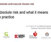 The National Vascular Disease Prevention Alliance* has collaborated with leading experts in the field, Dr Tim Leahy, Professor Rod Jackson, and Professor Mark Harris, to develop five video interviews on absolute cardiovascular disease risk. nThese short interviews cover:n• what absolute risk means in practicen• overcoming barriers to using an absolute risk approachn• engaging patients to think about absolute riskn• assessing absolute risk in Aboriginal and Torres Strait Islander peoplen