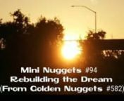 MINI NUGGETS#94 - Bible study ONLY- From Golden Nuggets LIVE #582 - Poetic Lessons: Rebuilding Your Dream - Min. Fitz teaches on how the world can sometimes crush our God-given goals and our dreams if we look too much at the negativity in this world. But by keeping