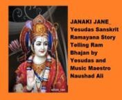 JANAKI JANE_Yesudas Sanskrit Ramayana Story Telling Ram Bhajan by Yesudas and Music Maestro Naushad Ali