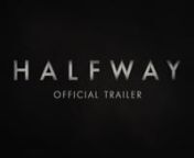 HALFWAY - 2017 OFFICIAL TRAILER from amy mosley