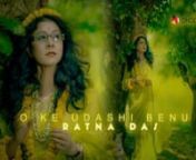 Song: O Ke Udashi BenunSinger: Ratna DasnLyric &amp; Tune: Kazi Nazrul IslamnMusic: Ajoy MitronLabel:DhoolinDirection: ElannVideo Making: E-music