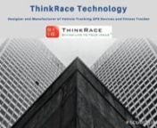 ThinkRace Technologyhas been manufacturing GPS Trackers and providing product-based services to B2B Clients since 2006. Specializing in a wide array of GPS Products such as OBD Trackers, Vehicle Trackers, Kids Tracker, Fitness Tracker and GPS-enabled Smartwatches. In addition, OEM/ODM Services, Prototype Development, Cloud and Software Development Services also come under our forte.nnTo check out our products and services, please follow the below linknnhttp://www.thinkrace.co.za/nn#gpssupplier