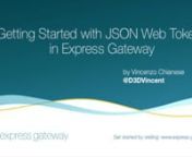 Learn more about how to get started using JSON Web Tokens (JWT) with Express Gateway, an open source API Gateway built entirely on Express.js. Presented by Vincenzo Chianese, this guided walkthrough takes you through all of the important steps with screenshots and easy to understand instructions.